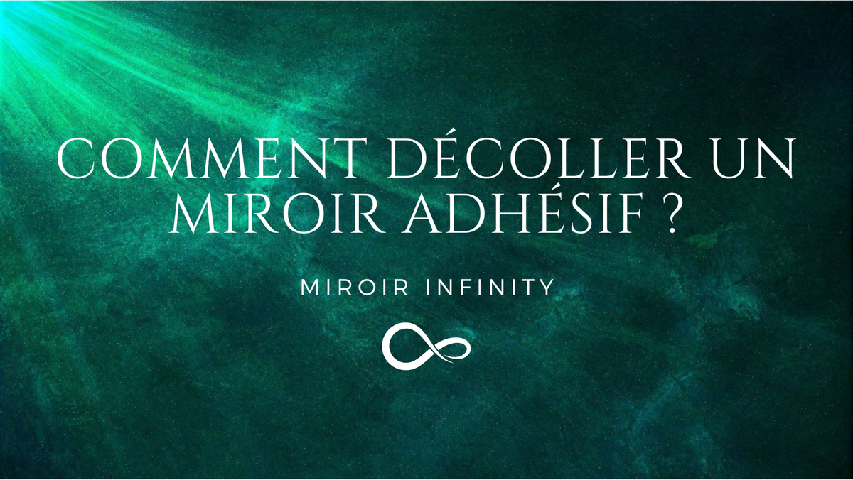 Comment Décoller un Miroir Adhésif | Miroir Infinity & Miroir-infinity