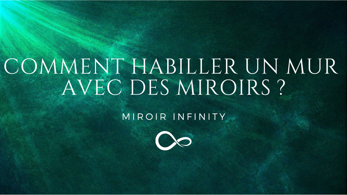 Comment Habiller un Mur avec des Miroirs ? Miroir Infinity & Miroir