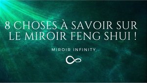 8 Choses à savoir sur le miroir Feng Shui !
